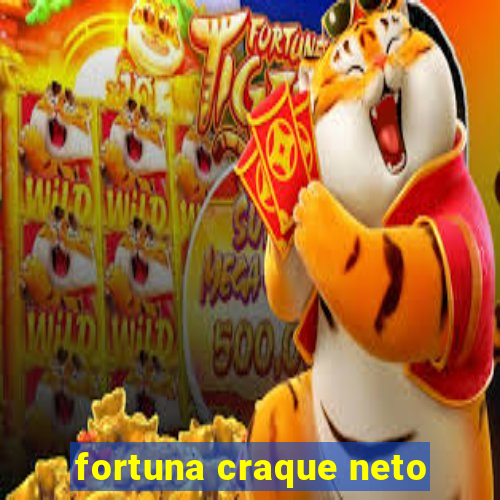 fortuna craque neto